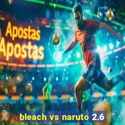 bleach vs naruto 2.6